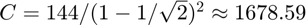 $C = 144/(1 - 1/\sqrt{2})^2 \approx 1678.59$