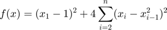 $$f(x) = (x_1 - 1)^2 + 4 \sum_{i=2}^n (x_i - x_{i-1}^2)^2$$
